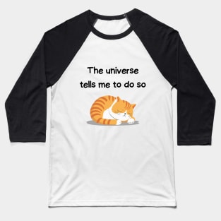 Sleeping Affirmation Cat - The universe tells me to do so | Cat Lover Gift | Law of Attraction | Positive Affirmation | Self Love Baseball T-Shirt